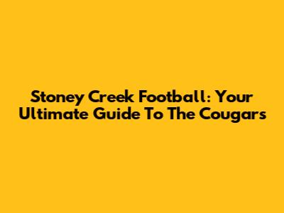 Stoney Creek Football: Your Ultimate Guide To The Cougars
