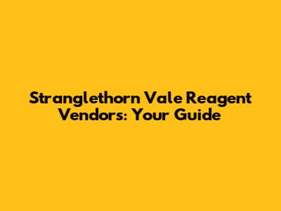 Stranglethorn Vale Reagent Vendors: Your Guide