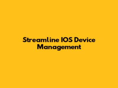 Streamline IOS Device Management