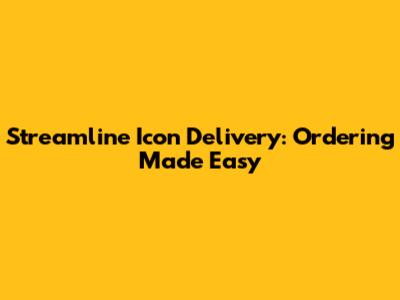 Streamline Icon Delivery: Ordering Made Easy