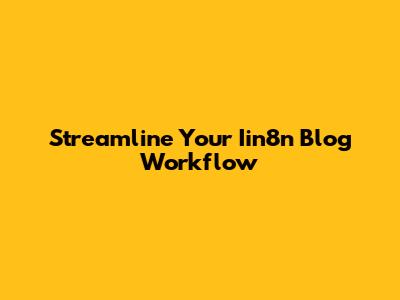 Streamline Your Iin8n Blog Workflow