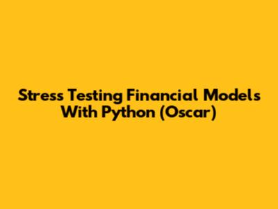 Stress Testing Financial Models With Python (Oscar)