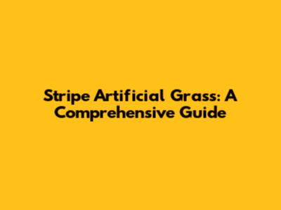 Stripe Artificial Grass: A Comprehensive Guide