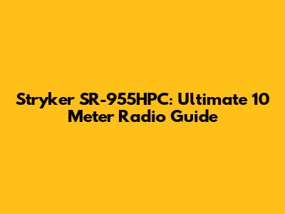 Stryker SR-955HPC: Ultimate 10 Meter Radio Guide