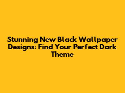Stunning New Black Wallpaper Designs: Find Your Perfect Dark Theme