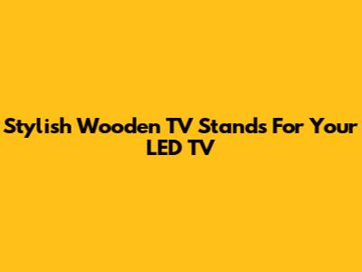 Stylish Wooden TV Stands For Your LED TV