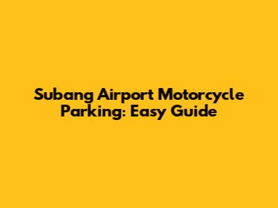 Subang Airport Motorcycle Parking: Easy Guide