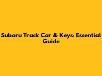Subaru Track Car & Keys: Essential Guide