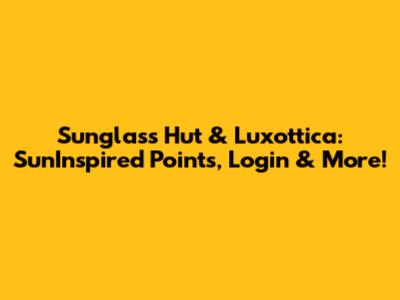 Sunglass Hut & Luxottica: SunInspired Points, Login & More!