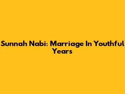 Sunnah Nabi: Marriage In Youthful Years