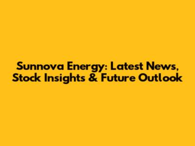 Sunnova Energy: Latest News, Stock Insights & Future Outlook