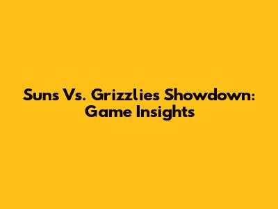 Suns Vs. Grizzlies Showdown: Game Insights