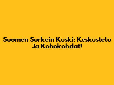 Suomen Surkein Kuski: Keskustelu Ja Kohokohdat!