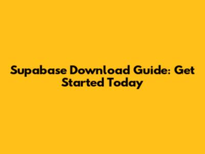 Supabase Download Guide: Get Started Today