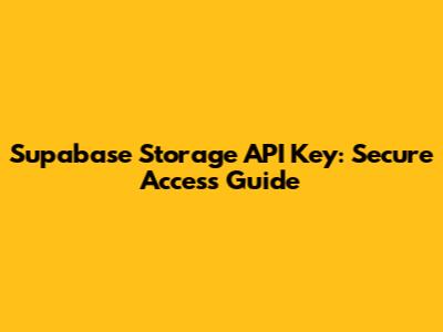Supabase Storage API Key: Secure Access Guide