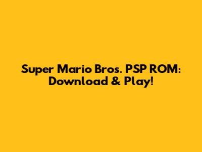 Super Mario Bros. PSP ROM: Download & Play!