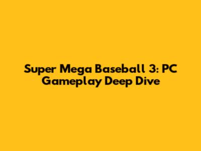 Super Mega Baseball 3: PC Gameplay Deep Dive