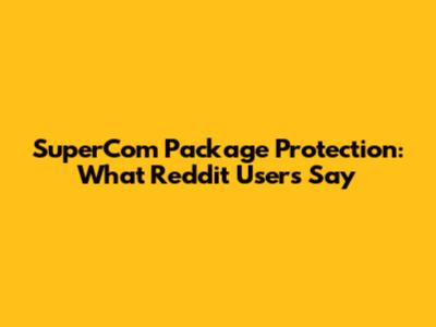 SuperCom Package Protection: What Reddit Users Say
