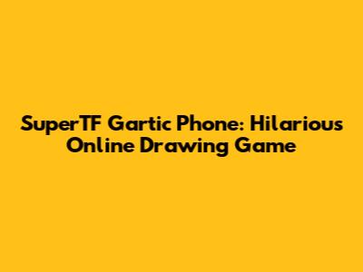 SuperTF Gartic Phone: Hilarious Online Drawing Game