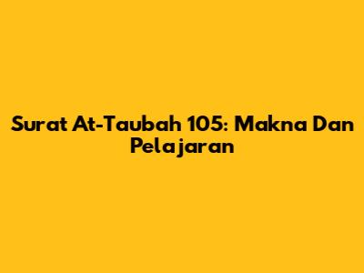 Surat At-Taubah 105: Makna Dan Pelajaran