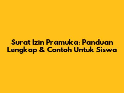 Surat Izin Pramuka: Panduan Lengkap & Contoh Untuk Siswa