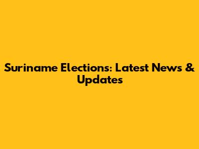 Suriname Elections: Latest News & Updates