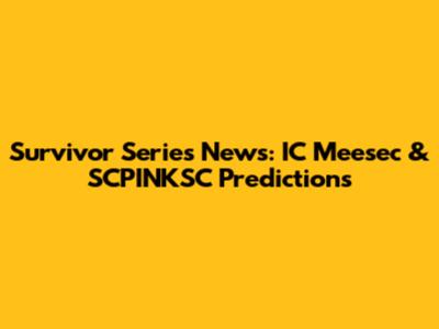 Survivor Series News: IC Meesec & SCPINKSC Predictions