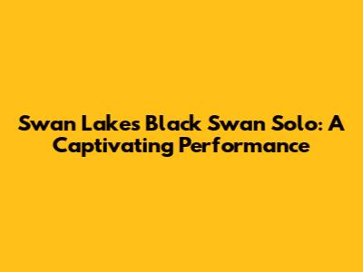 Swan Lake's Black Swan Solo: A Captivating Performance