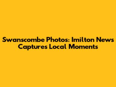 Swanscombe Photos: Imilton News Captures Local Moments