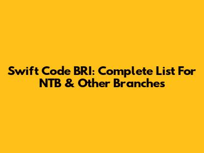 Swift Code BRI: Complete List For NTB & Other Branches