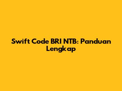 Swift Code BRI NTB: Panduan Lengkap