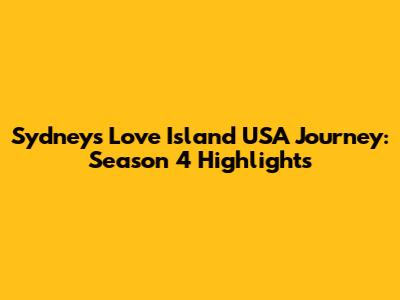 Sydney's Love Island USA Journey: Season 4 Highlights