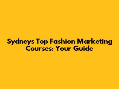 Sydney's Top Fashion Marketing Courses: Your Guide