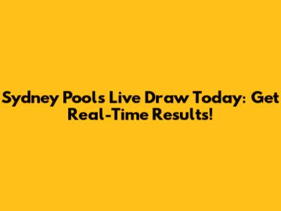 Sydney Pools Live Draw Today: Get Real-Time Results!