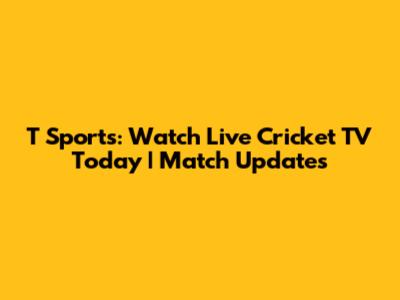 T Sports: Watch Live Cricket TV Today | Match Updates