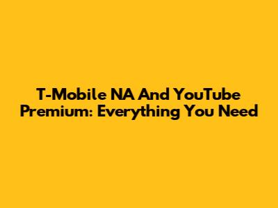 T-Mobile NA And YouTube Premium: Everything You Need