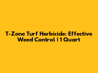 T-Zone Turf Herbicide: Effective Weed Control | 1 Quart