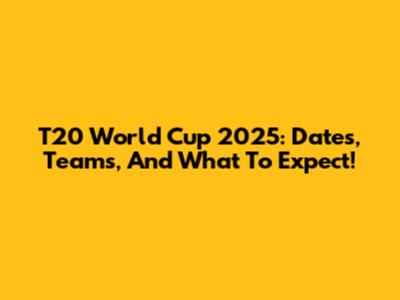 T20 World Cup 2025: Dates, Teams, And What To Expect!