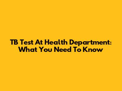 TB Test At Health Department: What You Need To Know