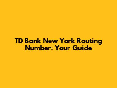TD Bank New York Routing Number: Your Guide