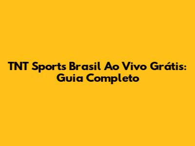 TNT Sports Brasil Ao Vivo Grátis: Guia Completo
