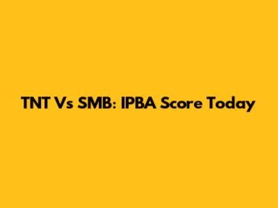 TNT Vs SMB: IPBA Score Today