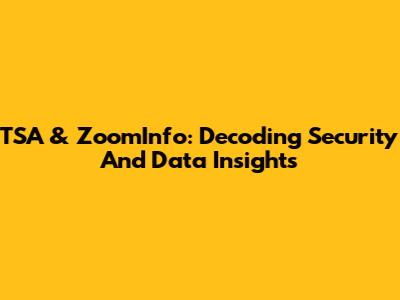 TSA & ZoomInfo: Decoding Security And Data Insights