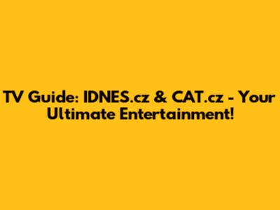 TV Guide: IDNES.cz & CAT.cz - Your Ultimate Entertainment!