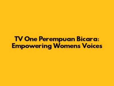 TV One Perempuan Bicara: Empowering Women's Voices