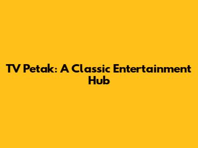 TV Petak: A Classic Entertainment Hub