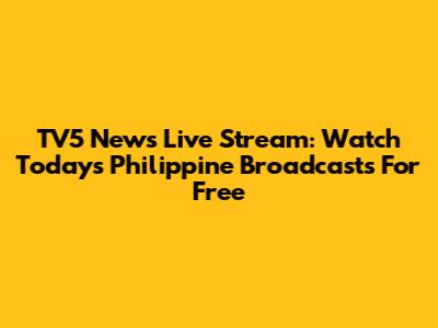 TV5 News Live Stream: Watch Today's Philippine Broadcasts For Free