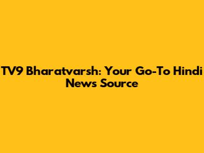 TV9 Bharatvarsh: Your Go-To Hindi News Source