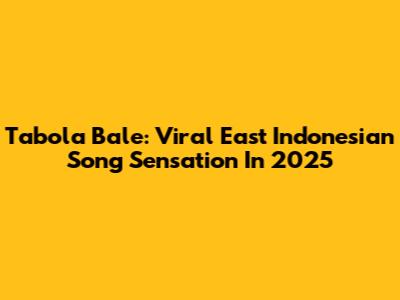 Tabola Bale: Viral East Indonesian Song Sensation In 2025