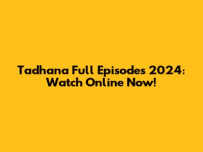 Tadhana Full Episodes 2024: Watch Online Now!